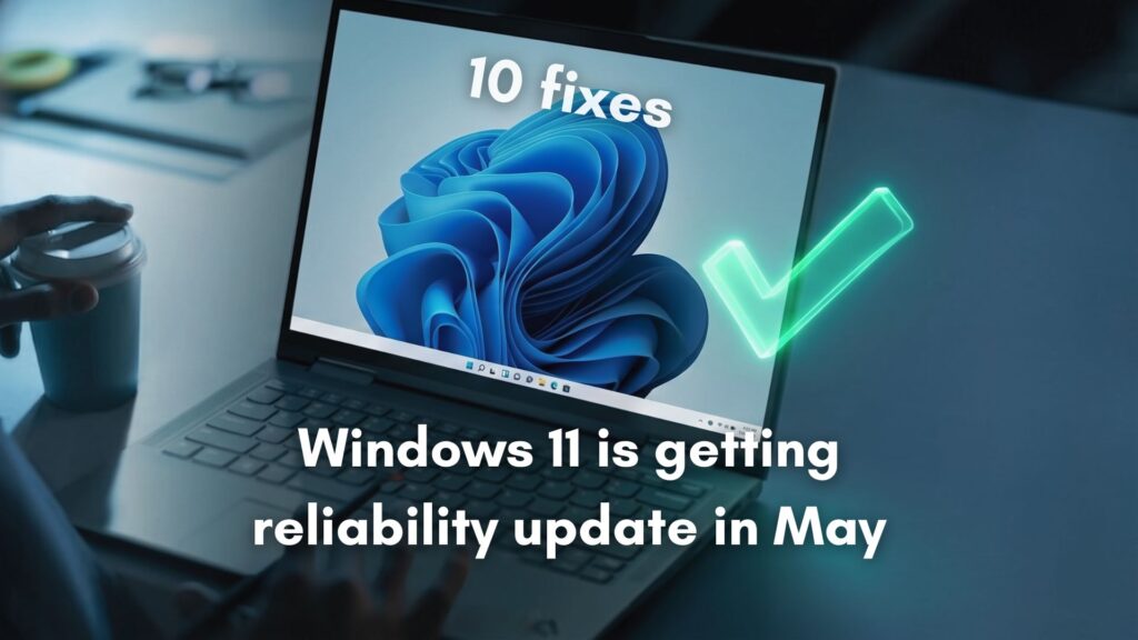 windows 11 is getting a bunch of reliability improvements in may 2026.jpg