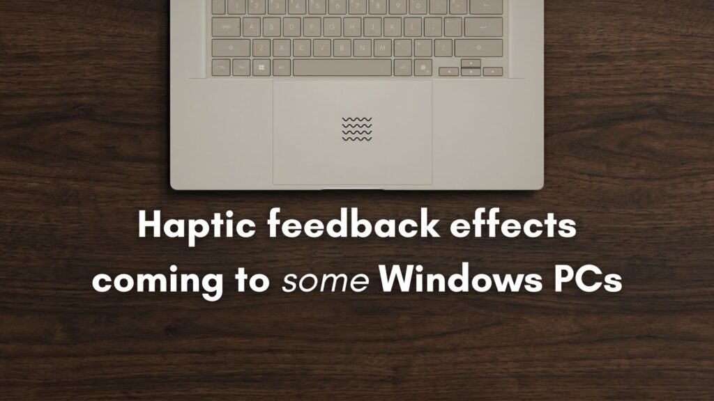 Home windows 11 provides haptic comments for snapping, resizing, and extra however maximum laptops can’t use it but windows pcs with compatible input devices are getting haptic feedback effects for some interactions.jpeg
