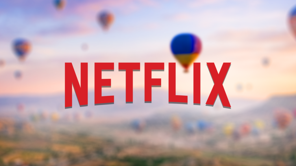 netflix logo over a blurred landscape with hot air balloons.png